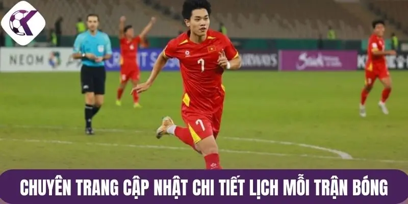 Chuyên trang cập nhật chi tiết lịch mỗi trận bóng