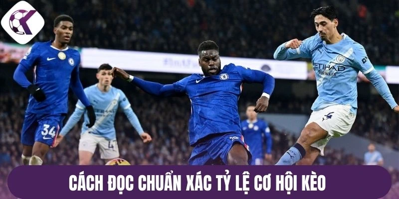 Cách đọc chuẩn xác tỷ lệ cơ hội kèo 