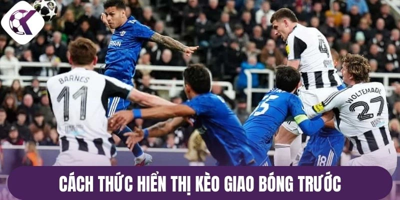 Cách thức hiển thị kèo giao bóng trước