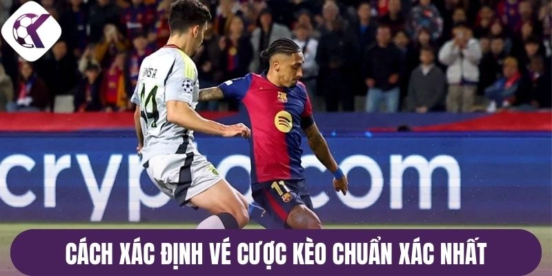 Cách xác định vé cược kèo chuẩn xác nhất