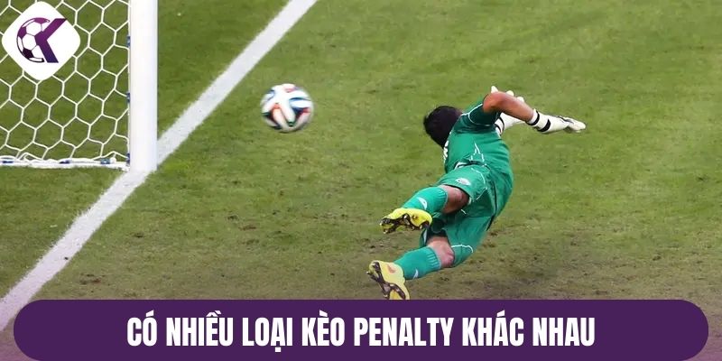 Có nhiều loại kèo penalty khác nhau