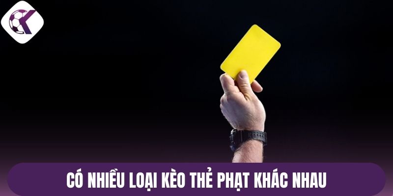 Có nhiều loại kèo thẻ phạt khác nhau