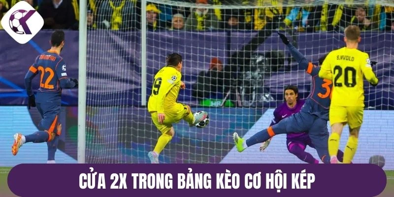 Cửa 2X trong bảng kèo cơ hội kép