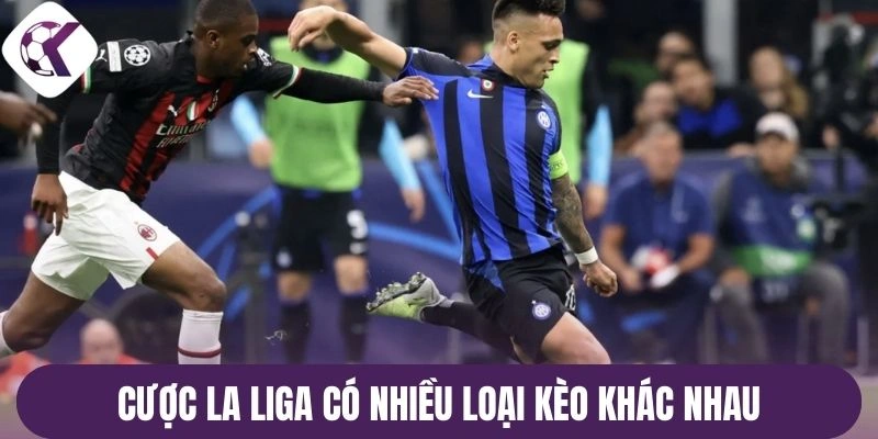 Cược La Liga có nhiều loại kèo khác nhau
