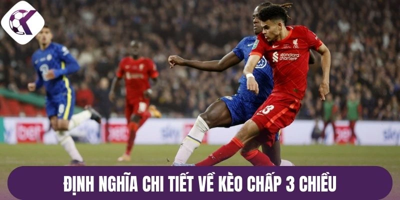 Định nghĩa chi tiết về kèo chấp 3 chiều