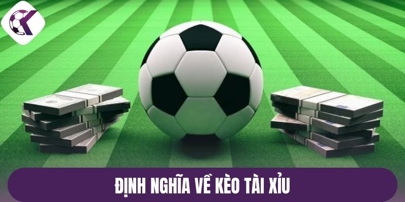 Định nghĩa về kèo tài xỉu