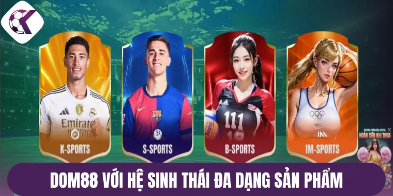Dom88 với hệ sinh thái đa dạng sản phẩm
