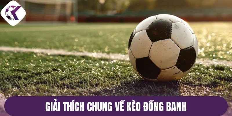 Giải thích chung về kèo đồng banh