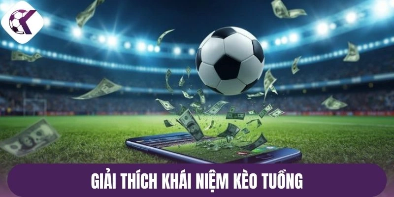 Giải thích khái niệm kèo tuồng