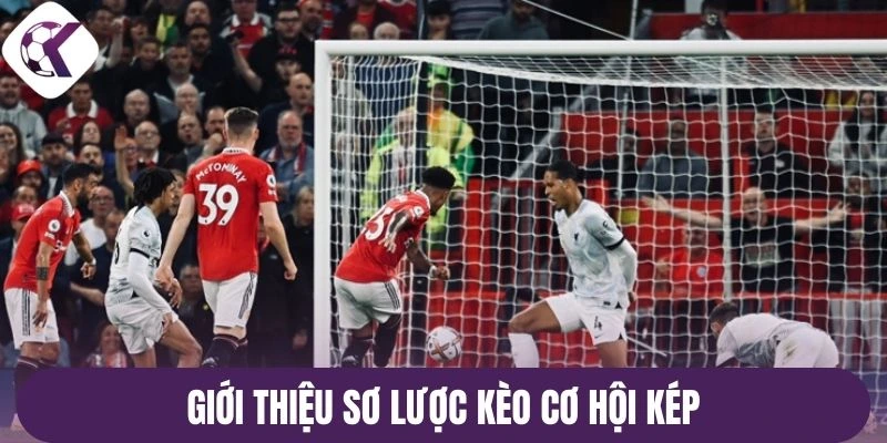 Giới thiệu sơ lược kèo cơ hội kép