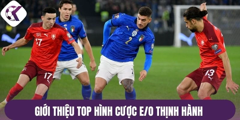 Giới thiệu top hình cược E/O thịnh hành 