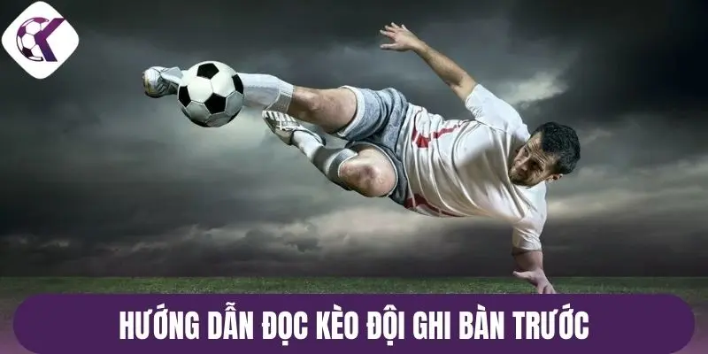 Hướng dẫn đọc kèo đội ghi bàn trước