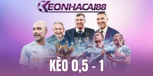 Áp dụng linh hoạt tips cược kèo chấp 0,5 - 1