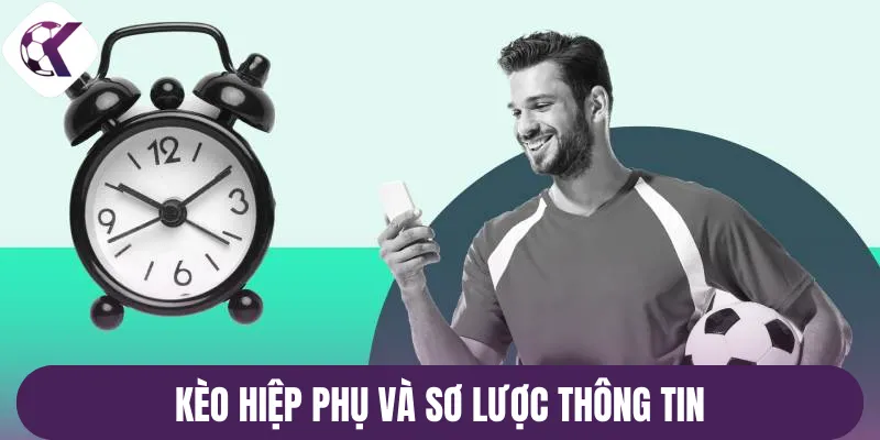 Kèo hiệp phụ và sơ lược thông tin