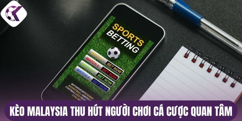Kèo Malaysia thu hút người chơi cá cược quan tâm