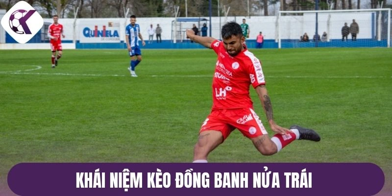 Khái niệm kèo đồng banh nửa trái dễ hiểu