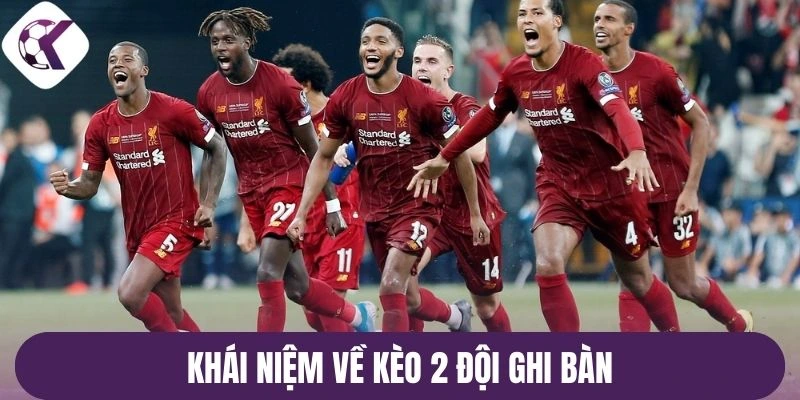Khái niệm về kèo 2 đội ghi bàn