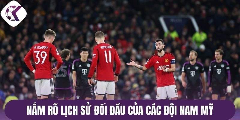 Nắm rõ lịch sử đối đầu của các đội Nam Mỹ