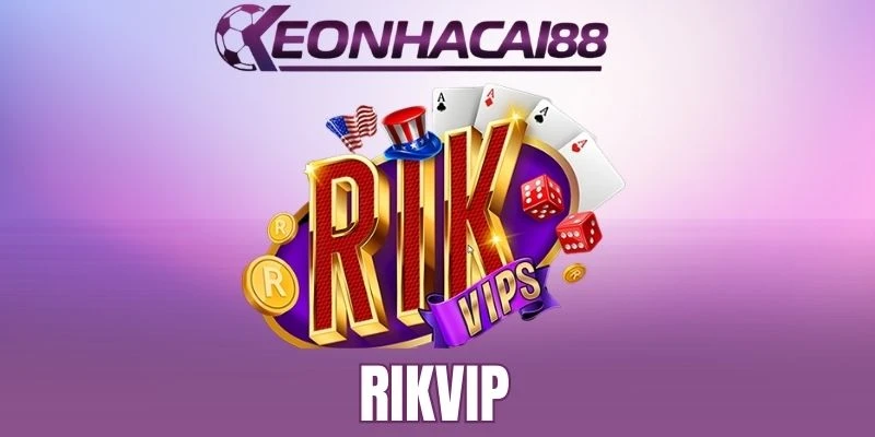 Một số kèo hấp dẫn, đáng trải nghiệm tại Rikvip