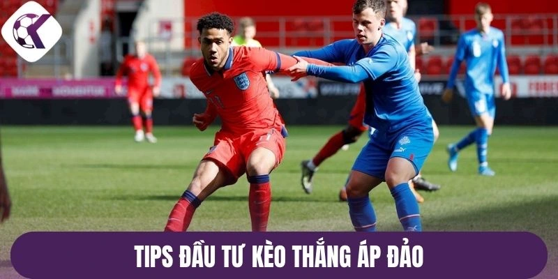 Tips đầu tư kèo thắng áp đảo 