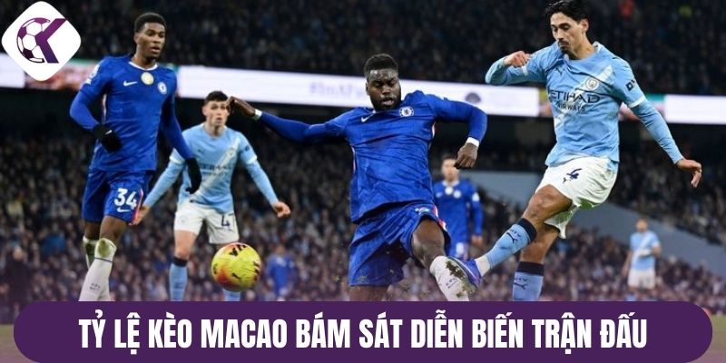 Tỷ lệ kèo Macao bám sát diễn biến trận đấu
