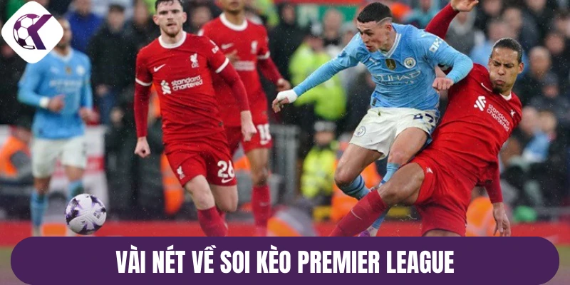 Vài nét về soi kèo Premier League