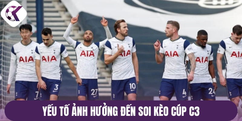 Yếu tố ảnh hưởng đến soi kèo cúp C3