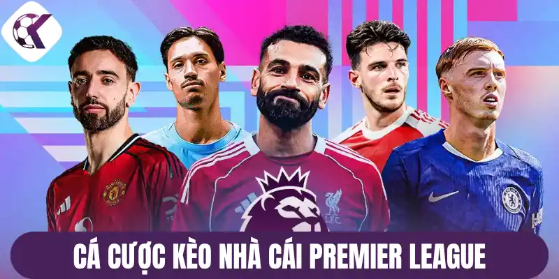 Cá cược kèo nhà cái Premier League