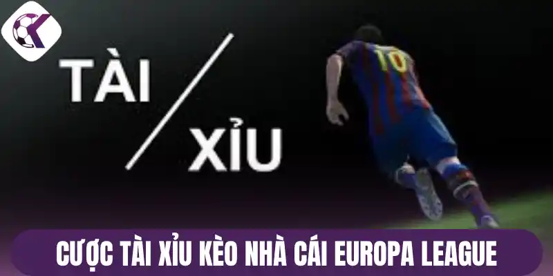 Cược tài xỉu kèo nhà cái Europa League