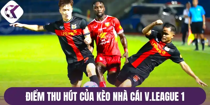 Điểm thu hút của kèo nhà cái V.league 1