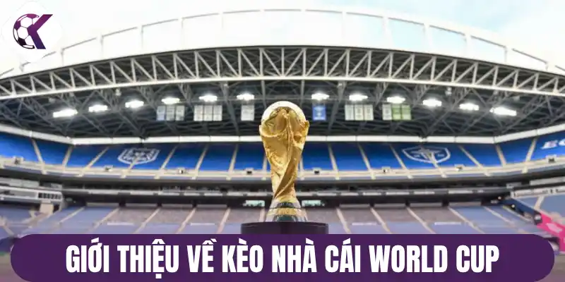 Giới thiệu về kèo nhà cái World Cup