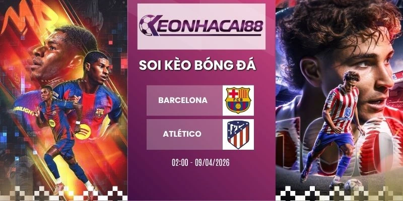 Kèo nhà cái Barcelona vs Atlético de Madrid - C1, 09/04/2026
