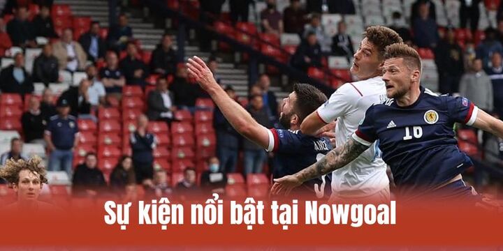 Sức hút nổi bật của website Nowgoal