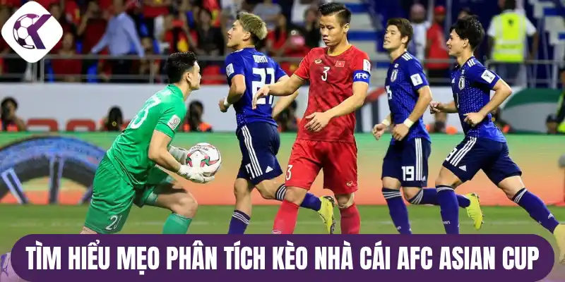 Tìm hiểu mẹo phân tích kèo nhà cái AFC Asian Cup